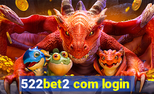 522bet2 com login